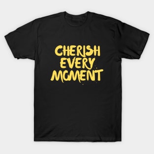 Cherish Every Moment T-Shirt